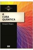 A Cura Quântica / Deepak Chopra - 60ª Ed