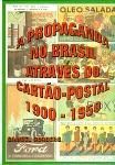 A Propaganda no Brasil Através do Cartão-Postal 1900-1950 / Samuel Golberg