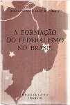A Formação do Federalismo no Brasil / João Camilo de Oliveira Torres