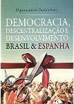 Brasil & Espanha Democracia Descentralização e Desenvolvimento / Sônia Fleury