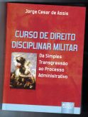 Curso de Direito Disciplinar Militar / Jorge Cesar de Assis