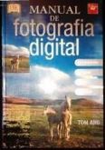 Manual de Fotografia Digital - Equipamento Tecnicas Efeitos Projectos / Tom Ang