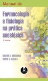 Manual de Farmacologia e Fisiologia na Prática Anestésica - 2aed / Robert K. Stoelting