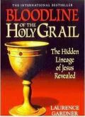Bloodline of the Holy Grail the Hidden Lineage of Jesus Revealed / Laurence Gardner