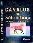 Cavalos na Saúde e na Doença / James L. Naviaux