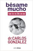 Bésame Mucho Como criar seus Filhos com Amor / Carlos González