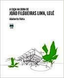 A Casa na Obra de João Filgueiras Lima, Lelé / Adalberto Vilela