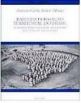 Bases da Formação Territorial do Brasil: Território Colonial Brasileiro / Antonio C Robert Moraes