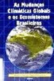 As Mudanças Climáticas Globais e os Ecosistemas Brasileiros / Adriana G. Moreira;Stephan Schwartzman