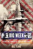Big Week: Six Days That Changed the Course of World War II / Bill Yenne