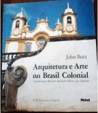 Arquitetura e Arte no Brasil Colonial / John Bury