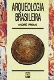 Arqueologia Brasileira / André Prous