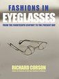Fashions in Eyeglasses: From the Fourteenth Century to the Present Day / Richard Corson