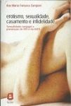 Erotismo Sexualidade Cassamento e Infidelidade / Ana Maria Fonseca Zampieri